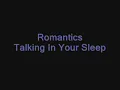 Romantics - Talking In Your Sleep