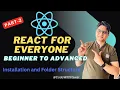 Installation and Folder Structure - React for Everyone-Begineer to Advanced-