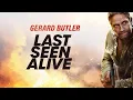 Download Lagu Last Seen Alive Full Movie HD: Gerard Butler's Search for His Missing Wife Unravels Shocking Truths