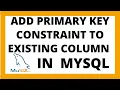 Add PRIMARY KEY to existing column in sql Mysql primary key constraint