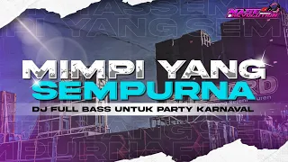 dj mimpi yang sempurna dj remix terbaru viral tik tok full bass horeg nguk nguk dj party karnaval