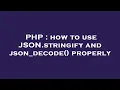 PHP how to use JSON stringify and json - decode properly