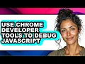 How to Use Chrome Developer Tools to Debug Javascript full Guide