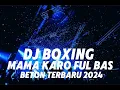 Lagu DJ BOXING MAMA KARO!! TERBARU YANG LAGI VIRAL DI TIK TOK FULL BAS BETON 2024