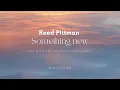 Reed Pittman  - Something new | lyrics and translation to portuguese ☀ to get into a happy mood
