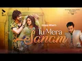 Download Lagu Tu Mera Sanam | MK | Ishaan Khan | Faisu | Shivangi Joshi | Song | New Romantic Song | Blive Music