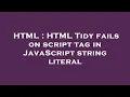 HTML HTML Tidy fails on script tag in JavaScript string literal