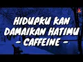Download Lagu Hidupku Kan Damaikan Hatimu - Caffeine (Lirik with English translation)