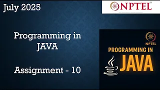 Programming In Java NPTEL Week 10 Assignment 10 Answers Solution 2025 July
