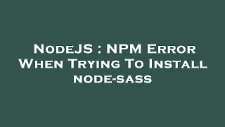NodeJS NPM Error When Trying To Install node-sass