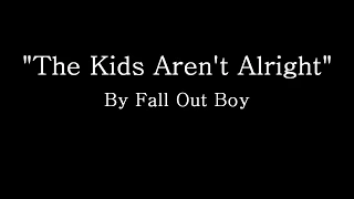 Download The Kids Aren't Alright - Fall Out Boy (Lyrics) MP3