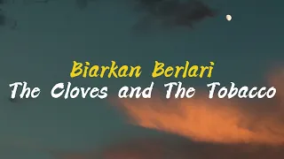 the cloves and the tobacco biarkan berlari lirik