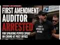 POST OFFICE CHAOS FIRST AMENDMENT AUDITOR ARRESTED AFTER PEPPER SPRAYING CROWD