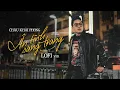 Download Lagu Ân Tình Sang Trang (Lofi Ver) - Châu Khải Phong | Có Bao Giờ Em Nhớ Thương Một Người...