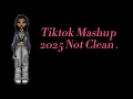 Tiktok Mashup NOT CLEAN sorry I had to block that out