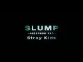Stray Kids – SLUMP (Japanese ver. ) 1 hour