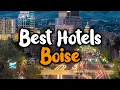 Best Hotels In Boise - For Families Couples Work Trips Luxury Budget
