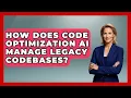 How Does Code Optimization AI Manage Legacy Codebases - Learning To Code With AI