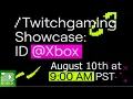Twitchgaming Showcase ID Xbox August 10th at 9 00 AM PDT