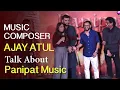 Lagu Panipat Music Duo Ajay-Atul Grand Entry \u0026 Interview On Panipat Movie Songs !