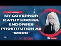 NY Governor Kathy Hochul Endorses Prostitution As Work