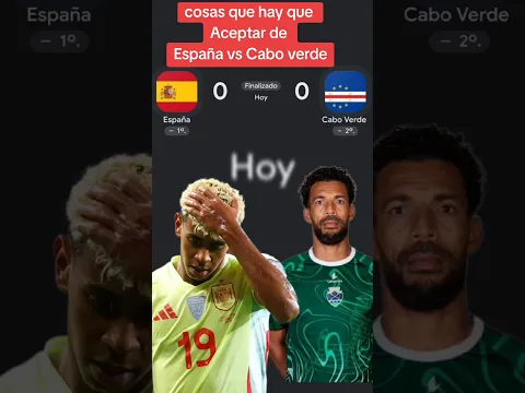 cosas que hay que  aceptar. España vs Cabo verde