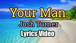YOUR MAN - Josh Turner