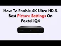 How To Enable 4K Ultra Best Picture Settings On Foxtel iQ4