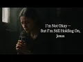Download Lagu I'M NOT OKAY BUT I'M STILL HOLDING ON JESUS