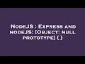 NodeJS Express and nodeJS Object null prototype