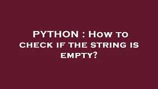 PYTHON How to check if the string is empty