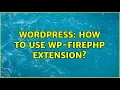 Wordpress How to use WP-FirePHP extension 2 Solutions