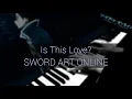 Sword Art Online - Is This Love? - [PIANO COVER]