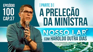 100 NOSSO LAR CAP37 PARTE 3 LIVE COM HAROLDO DUTRA DIAS - A PRELEÇÃO DA MINISTRA