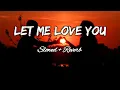 Download Lagu let me love you - justin bieber \u0026 dj snake (slowed+reverb)
