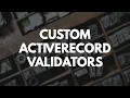 Custom ActiveRecord Validators in Ruby on Rails