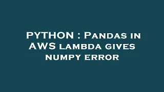 PYTHON Pandas in AWS lambda gives numpy error