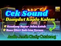 Download Lagu CEK SOUND DANGDUT KOPLO KALEM || KENDANG SUPER JELAS || BASS GLERR SUB LOW TERASA