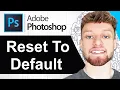 How To Reset Photoshop To Default Settings Step By Step