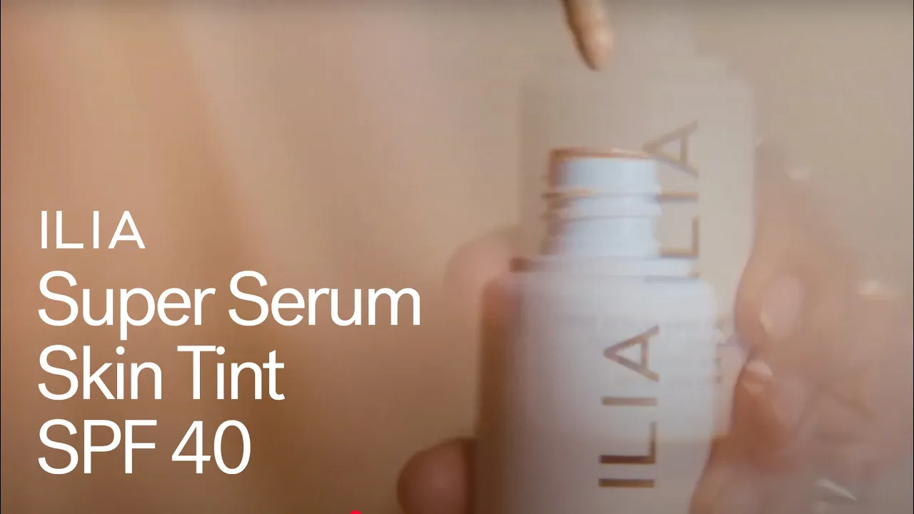 ILIA Beauty — ILIA — Super Serum Skin Tint SPF 40 (YouTube video ad)