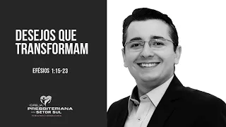 Efésios 1:15 -23, Desejos que transformam