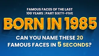 Famous People Born In 1985 You Might Know MORE Than You Think