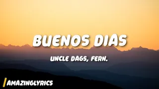 Uncle Dags - Buenos Dias (Lyrics) feat. Fern.