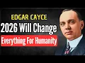 2026 The Turning Point Cayce Said Would Change Everything EDGAR CAYCE PROPHECY