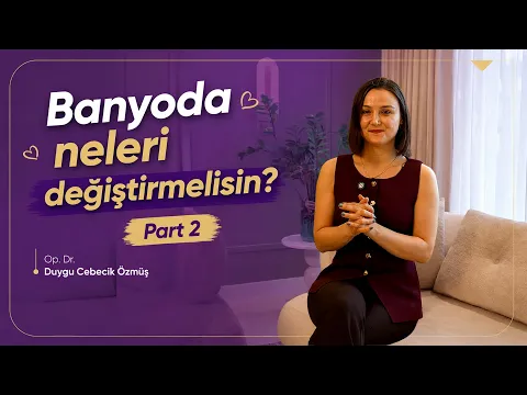 Op. Dr. Duygu Cebecik Özmüş ile gebelikte banyoda dikkat edilmesi gerekenler part 2 videosu kapağı