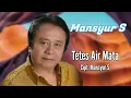 Download Lagu MANSYUR S - TETES AIR MATA
