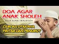Download Lagu Doa Agar Anak Sholeh, Cerdas, Otaknya Pintar Dan Penurut || Doa Nabi Ibrahim Diberi Anak Yang Soleh