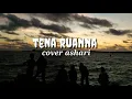 Download Lagu Tena Ruanna - Cover Ashari (Lyrics)