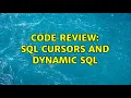 Code Review SQL cursors and dynamic SQL 2 Solutions