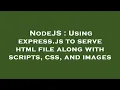NodeJS Using express js to serve html file along with scripts css and images